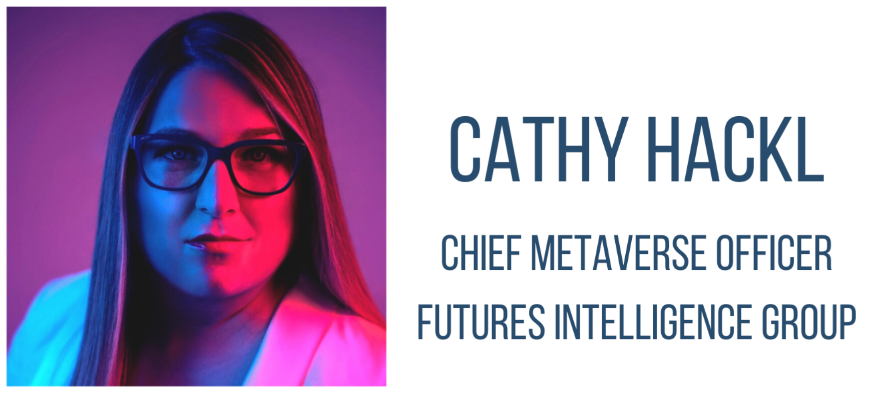 Cathy Hackl, Chief Metaverse Officer, Futures Intelligence Group